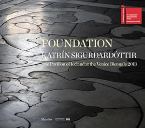 Image du vendeur pour Foundation. Katrn Sigurdardttir. The Pavilion Of Iceland At The Venice Biennale 2013 mis en vente par Piazza del Libro