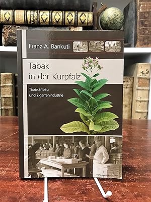 Bild des Verkufers fr Tabak in der Kurpfalz. Tabakanbau und Zigarrenindustrie. zum Verkauf von Antiquariat Seibold