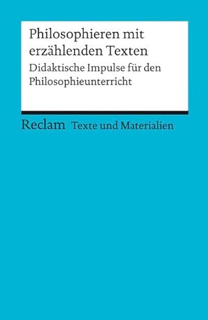 Bild des Verkufers fr Philosophieren mit erzhlenden Texten. Didaktische Impulse fr den Philosophieunterricht : Fr die Sekundarstufe I und II (Texte und Materialien fr den Unterricht) zum Verkauf von Smartbuy