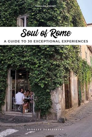 Seller image for Soul of Rome : A Guide to 30 Exceptional Experiences for sale by GreatBookPrices