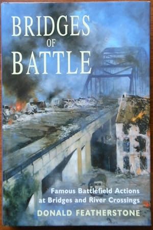 Bridges of Battle: Famous Battlefield Actions at Bridges and River Crossings