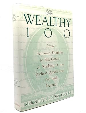 Seller image for THE WEALTHY 100 From Benjamin Franklin to Bill Gates-A Ranking of the Richest Americans, Past and Present for sale by Rare Book Cellar