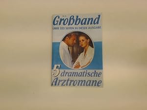 Dramatische Arztromane (5 ArztGeschichten in einem Band): 1.Und ihre Liebe siegte doch + 2. Was s...