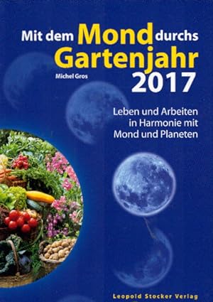 Mit dem Mond durchs Gartenjahr 2017: Leben und Arbeiten in Harmonie mit Mond und Planeten