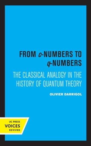 Seller image for From C-numbers to Q-numbers : The Classical Analogy in the History of Quantum Theory for sale by GreatBookPrices