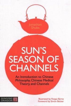 Seller image for Sun's Season of Channels : An Introduction to Chinese Philosophy, Chinese Medical Theory, and Channels for sale by GreatBookPrices