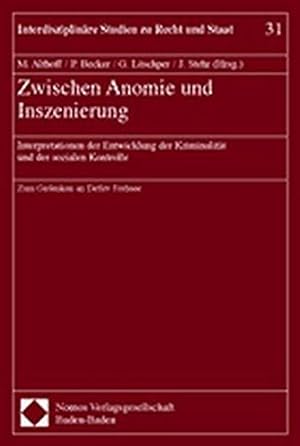 Seller image for Zwischen Anomie und Inszenierung : Interpretationen der Entwicklung der Kriminalitt und der sozialen Kontrolle ; zum Gedenken an Detlev Frehsee. Martina Althoff . (Hrsg.) / Interdisziplinre Studien zu Recht und Staat ; Bd. 31 for sale by ACADEMIA Antiquariat an der Universitt