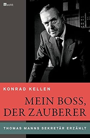 Bild des Verkufers fr Mein Boss, der Zauberer : Thomas Manns Sekretr erzhlt. Konrad Kellen. Hrsg. von Manfred Flgge und Christian Ter-Nedden zum Verkauf von ACADEMIA Antiquariat an der Universitt