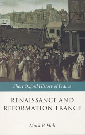 Renaissance and Reformation France: 1500-1648. The Short Oxford History of France.