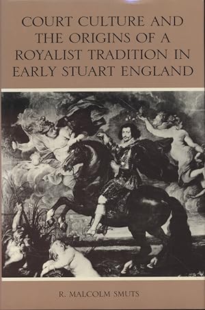 Court Culture and the Origins of a Royalist Tradition in Early Stuart England.