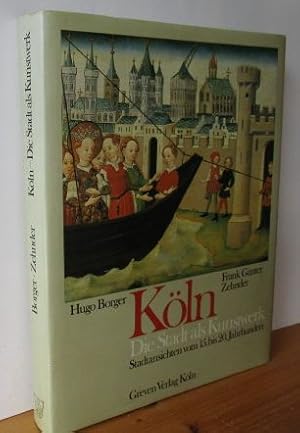 Köln, die Stadt als Kunstwerk. Stadtansichten vom 15. - 20. Jahrhundert.