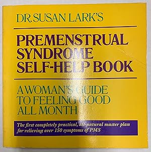 Dr. Susan Larks Premenstrual Syndrome Self-Help Book: A Womans Guide to Feeling Good All Month
