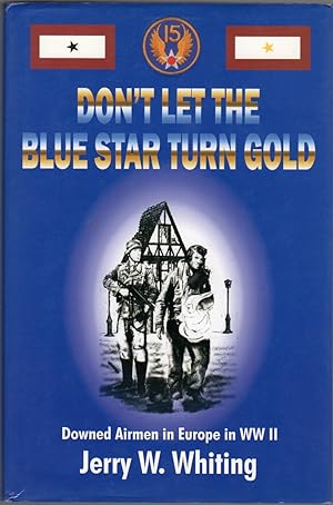 Seller image for Don't Let the Blue Star Turn Gold: Downed Airmen in Europe in WWII for sale by Clausen Books, RMABA
