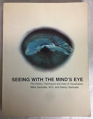 Seeing With The Minds Eye: The History Techniques and Uses of Visualization