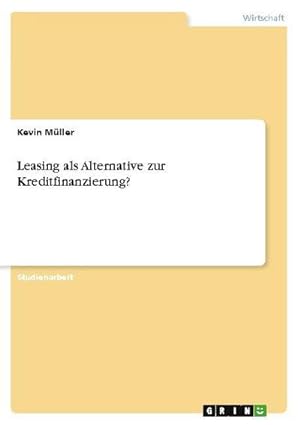 Bild des Verkufers fr Leasing als Alternative zur Kreditfinanzierung? zum Verkauf von AHA-BUCH GmbH