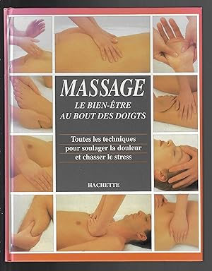 Massage, le bien-être au bout des doigts, toutes les techniques pour soulager la douleur et chass...