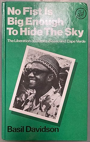 Immagine del venditore per No Fist Is Big Enough to Hide the Sky: The Liberation of Guinea-Bissau and Cape Verde venduto da Joseph Burridge Books