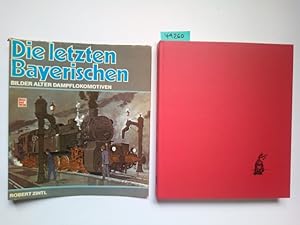 Die letzten Bayerischen Bilder alter Dampflokomotiven Robert Zintl