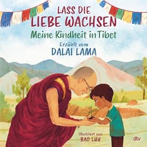 Bild des Verkufers fr Lass die Liebe wachsen - Meine Kindheit in Tibet : Liebevoll illustriertes Bilderbuch zum Thema Freundlichkeit ab 5 zum Verkauf von AHA-BUCH GmbH