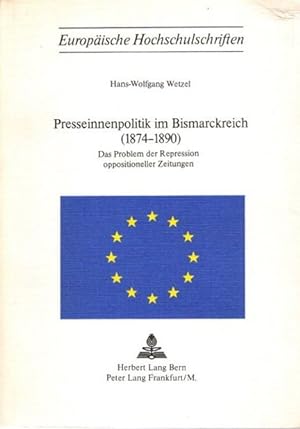Presseinnenpolitik im Bismarckreich : (1874 - 1890); das Problem d. Repression oppositioneller Ze...