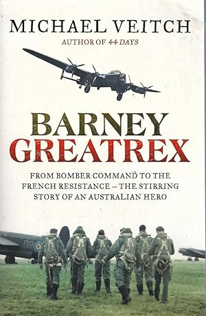 Seller image for Barney Greatrex: From Bomber Command To The French Resistance. The Stirring Story Of An Australian Hero for sale by Elizabeth's Bookshops