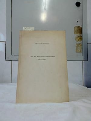 Über den Begriff des Dämonischen bei Goethe. Von Dr. Heinrich Altrogge, Freiburg i. Br.