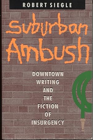 SUBURBAN AMBUSH: DOWNTOWN WRITING AND THE FICTION OF INSURGENCY