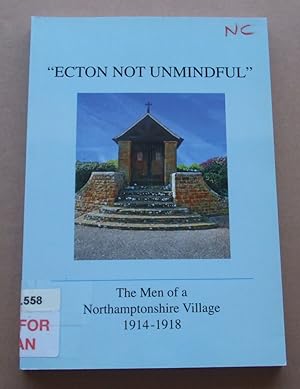 Ecton Not Unmindful the Men of a Northamptonshire Village 1914-1918