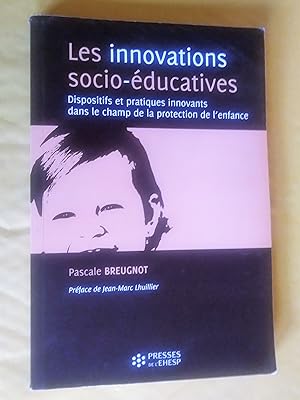 Bild des Verkufers fr Les innovations socio-ducatives: Dispositifs et pratiques innovants dans le champ de la protection de l'enfance zum Verkauf von Claudine Bouvier