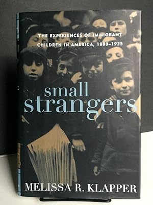 Small Strangers: The Experiences of Immigrant Children in America, 1880?1925