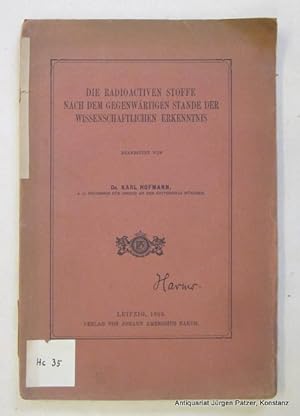 Die radioactiven Stoffe nach dem gegenwärtigen Stande der wissenschaftlichen Erkenntnis. Leipzig,...