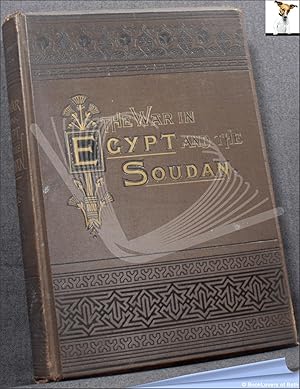 The War in Egypt and the Soudan: An Episode in the History of the British Empire; Being a Descrip...