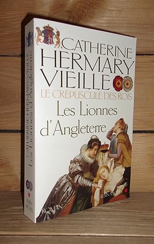 Imagen del vendedor de LE CREPUSCULE DES ROIS - Tome III : Les Lionnes d'Angleterre a la venta por Planet's books