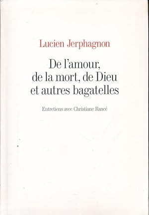 Seller image for De l'amour, de la mort, de Dieu et autres bagatelles. Entretiens avec Christiane Ranc for sale by LIBRAIRIE GIL-ARTGIL SARL