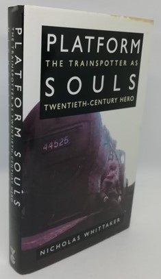 Bild des Verkufers fr Platform Souls: The Train Spotter as Twentieth-century Hero (Signed) zum Verkauf von BooksandRecords, IOBA