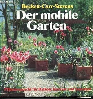 Imagen del vendedor de Der mobile garten - Pflanzenpracht fur balkon, terrasse und innenhof a la venta por Le-Livre