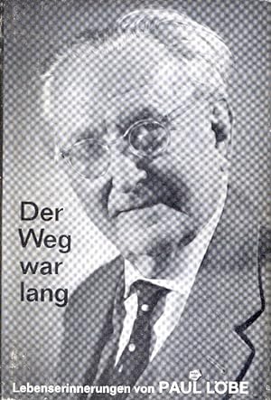 Der Weg war lang : Lebenserinnerungen ; Ehemals Präsident des Deutschen Reichstages und Altersprä...