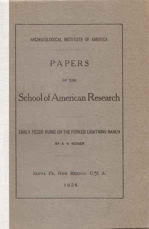 Papers of the School of American Research: Early Pecos Ruins on the Forked Lightning Ranch: Archa...