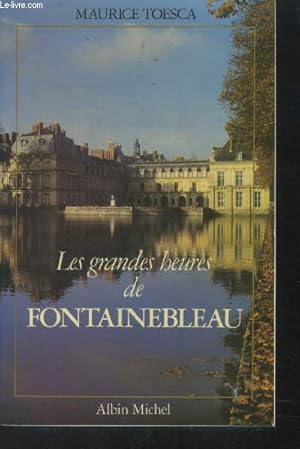 Bild des Verkufers fr Les grandes heures de Fontainebleau zum Verkauf von Le-Livre