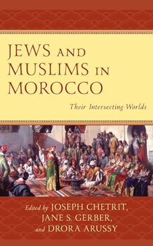 Bild des Verkufers fr Jews and Muslims in Morocco : Their Intersecting Worlds zum Verkauf von GreatBookPrices