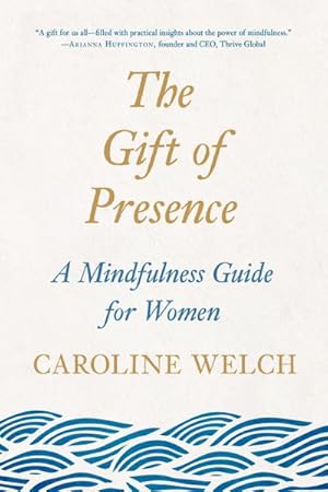 Bild des Verkufers fr The Gift of Presence : A Mindfulness Guide for Women zum Verkauf von AHA-BUCH GmbH