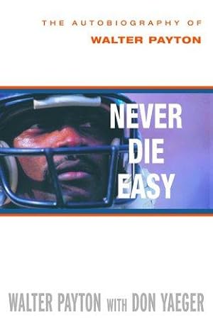 Seller image for Never Die Easy: the Autobiography of Walter Payton for sale by WeBuyBooks