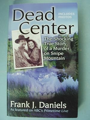 Image du vendeur pour Dead Center: The Shocking True Story of a Murder on Snipe Mountain mis en vente par PB&J Book Shop