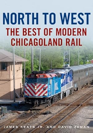 Seller image for North to West : The Best of Modern Chicagoland Rail for sale by GreatBookPrices