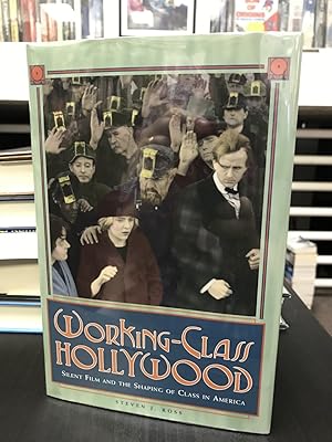 Working-Class Hollywood: Silent Film and the Shaping of Class in America