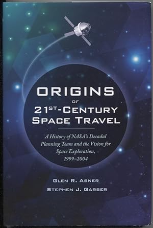 Seller image for Origins of 21st-Century Space Travel: A History of NASA's Decadal Planning Team and the Vision for Space Exploration, 1999-2004 for sale by The Green Arcade
