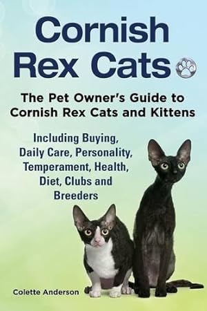Bild des Verkufers fr Cornish Rex Cats, The Pet Owner's Guide to Cornish Rex Cats and Kittens Including Buying, Daily Care, Personality, Temperament, Health, Diet, Clubs and Breeders zum Verkauf von WeBuyBooks