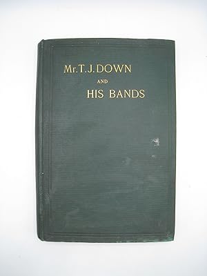 Mr. T.J. Down's Bands. A Short History of the origin and development of the Orchestra and Militar...