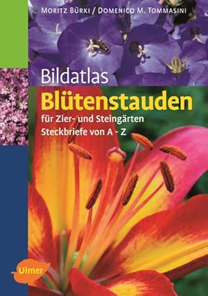 Bildatlas Blütenstauden für Zier- und Steingärten : Steckbriefe von A bis Z. Moritz Bürki ; Domen...