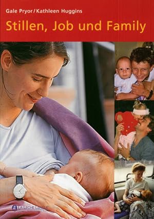 Imagen del vendedor de Stillen, Job und family : [eine Publikation der La Leche League Schweiz]. [Gale Pryor/Kathleen Huggins. Bearb.: Hanna Neuenschwander und Cornelia Weller] a la venta por Antiquariat Mander Quell